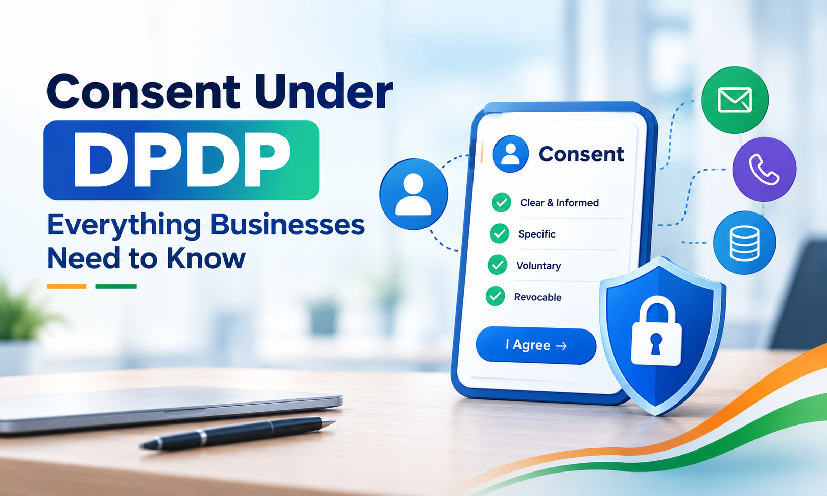Consent Under DPDP: Everything Businesses Need to Know